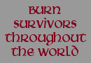 CLICK TO ENTER BURN SURVIVORS THROUGHOUT THE WORLD